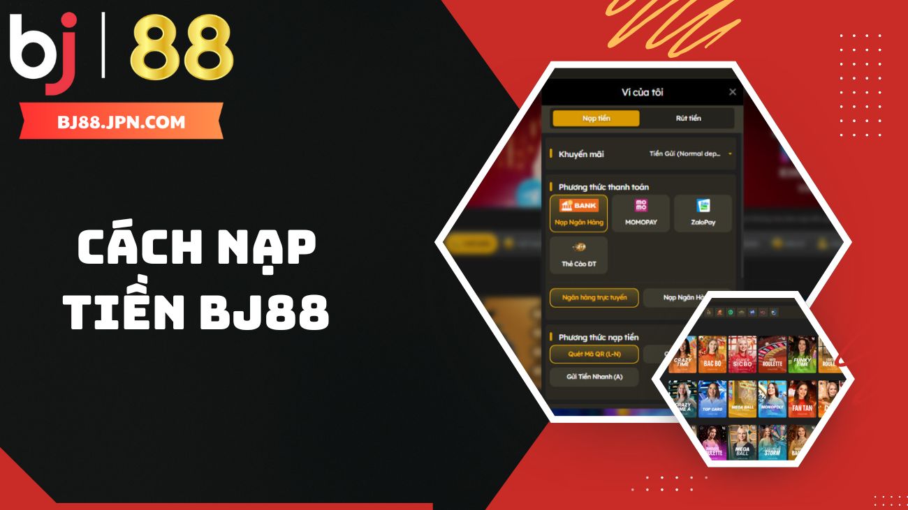 BJ88 - Nhà Cái Casino Uy Tín | Đá Gà Trực Tiếp Số 1 Năm 2025 47 Hướng dẫn cách nạp tiền BJ88 cho người mới
