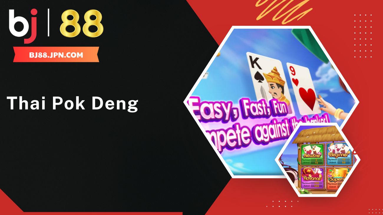 Giới thiệu về trò chơi bài kiểu Thái - Thai Pok Deng tại nhà cái BJ88